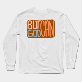 But God Can Long Sleeve T-Shirt